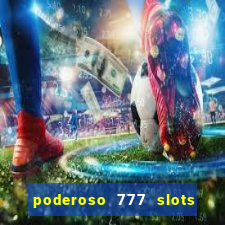 poderoso 777 slots paga mesmo